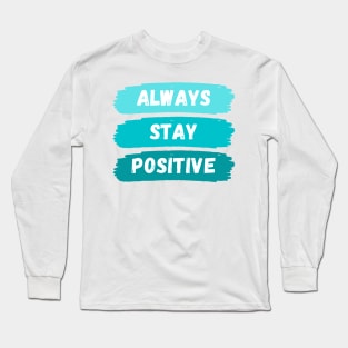 Always Stay Positive Long Sleeve T-Shirt